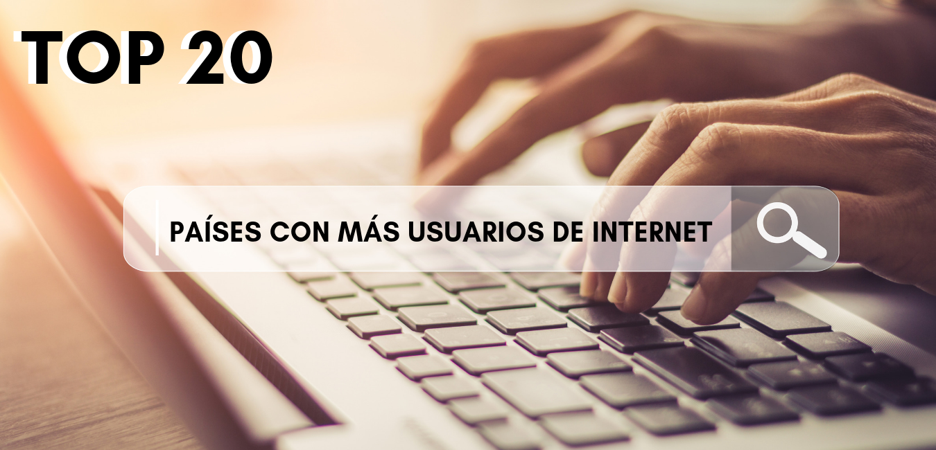 Conoce el Top 20 de países con más usuarios de Internet