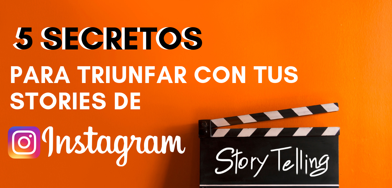  Cinco secretos para triunfar con tus stories de Instagram 