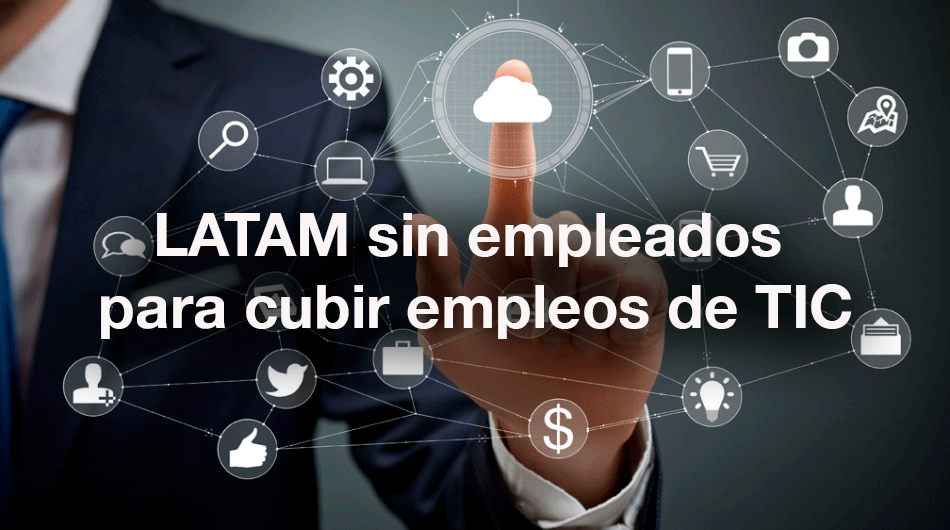 Latinoámerica sin empleados para cubrir empleos de TIC
