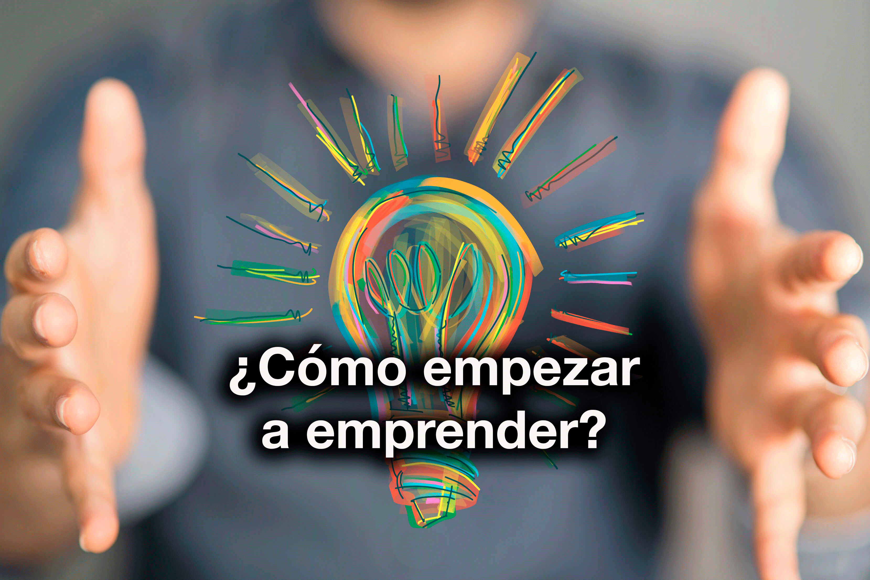¿Cómo empezar a emprender? 